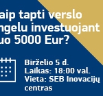 VIP renginys: Kaip tapti verslo angelu investuojant nuo 5000 EUR?